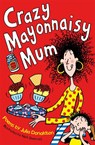 Crazy Mayonnaisy Mum - Julia Donaldson - 9781447293224