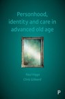Personhood, Identity and Care in Advanced Old Age - Paul (University College London) Higgs ; Chris (University College London) Gilleard - 9781447319061