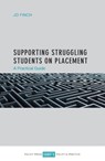 Supporting Struggling Students on Placement - Jo (University of East London) Finch - 9781447328735