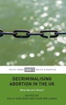 Decriminalising Abortion in the UK - Sally Sheldon ; Kaye Wellings - 9781447354017