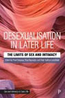 Desexualisation in Later Life - Paul (University of Manchester) Simpson ; Paul (International Network for Sexual Ethics and Politics and The Open University) Reynolds ; Dr. Trish (University of Strathclyde) Hafford-Letchfield - 9781447355472
