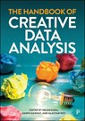 The Handbook of Creative Data Analysis - Helen (We Research It Ltd.) Kara ; Dawn (Cardiff University) Mannay ; Alastair (University of Central Lancashire) Roy - 9781447369561
