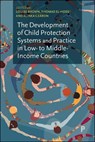 The Development of Child Protection Systems and Practice in Low- to Middle-Income Countries - Louise (Deptartment of Social and Policy Sciences Brown ; Thomas (The University of Exeter El-Hoss ; Alinka (University of Bath) Gearon - 9781447371021