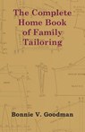 The Complete Home Book of Family Tailoring - Bonnie V. Goodman - 9781447402022