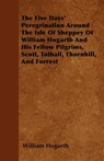 The Five Days' Peregrination Around The Isle Of Sheppey Of William Hogarth And His Fellow Pilgrims, Scott, Tothall, Thornhill, And Forrest - William Hogarth - 9781447403203