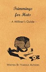 Trimmings for Hats - A Milliner's Guide - Various - 9781447412717