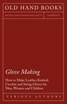 Glove Making - How to Make Leather, Knitted, Crochet and String Gloves for Men, Women and Children - Various - 9781447413127