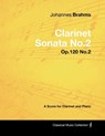 Johannes Brahms - Clarinet Sonata No.2 - Op.120 No.2 - A Score for Clarinet and Piano - Johannes Brahms - 9781447441106