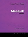 George Frideric Handel - Messiah - HWV56 - A Score for Solo Piano - George Frideric Handel - 9781447441359