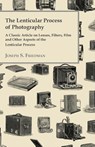The Lenticular Process of Photography - A Classic Article on Lenses, Filters, Film and Other Aspects of the Lenticular Process - Joseph S. Friedman - 9781447443421
