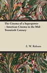 The Cinema of a Superpower - American Cinema in the Mid-Twentieth Century - E. W. Robson - 9781447452348
