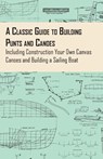A Classic Guide to Building Punts and Canoes - Including Construction Your Own Canvas Canoes and Building a Sailing Boat - Anon. - 9781447460688