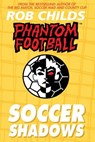 Phantom Football: Soccer Shadows - Rob Childs - 9781448102860
