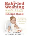 The Baby-led Weaning Quick and Easy Recipe Book - Gill Rapley ; Tracey Murkett - 9781448116782