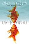 Dying to Know You - Aidan Chambers - 9781448120314