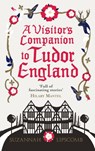 A Visitor's Companion to Tudor England - Suzannah Lipscomb - 9781448146055