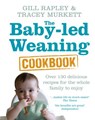 The Baby-led Weaning Cookbook - Gill Rapley ; Tracey Murkett - 9781448146765