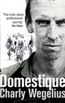 Domestique - Charly Wegelius - 9781448148370