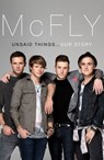 McFly - Unsaid Things...Our Story - Tom Fletcher ; Danny Jones ; Harry Judd ; Dougie Poynter - 9781448152483