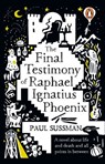 The Final Testimony of Raphael Ignatius Phoenix - Paul Sussman - 9781448170814
