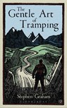 The Gentle Art of Tramping - Stephen Graham - 9781448217243