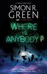 Where is Anybody? - Simon R. Green - 9781448316519