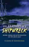 The Anatomy of a Shipwreck: Before, During and After Disasters on the Great Lakes - Daniel W. Stewart - 9781448613106