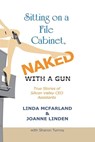 Sitting on a File Cabinet, Naked, With a Gun - MCFARLAND,  Linda ; Linden, Joanne ; Turnoy, Sharon - 9781449031596