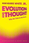 Evolution and Thought - Roger Bourke White Jr. - 9781449042004
