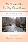 My Heart Aches So My Mind Bleeds - Maxine Y. Anderson - 9781449081034