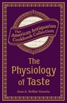 The Physiology of Taste - Jean Anthelme Brillat-Savarin - 9781449428310