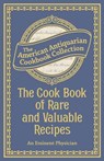 The Cook Book of Rare and Valuable Recipes - An Eminent Physician - 9781449455118