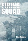 Firing Squad - Rick Roberts - 9781449765484