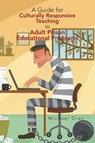 A Guide for Culturally Responsive Teaching in Adult Prison Educational Programs - Michael Gray - 9781450086769