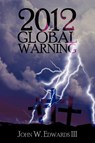 2012 Global Warning - John W Edwards - 9781450211611