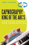 Capnography, King of the ABC's - Troy Valente - 9781450246200