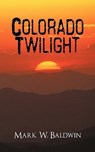 Colorado Twilight - Mark W Baldwin - 9781450269681