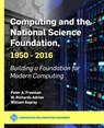 Computing and the National Science Foundation, 1950-2016 - Peter A. Freeman ; W. Richards Adrion ; William Aspray - 9781450372763