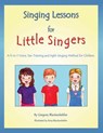 Singing Lessons for Little Singers: A 3-In-1 Voice, Ear-Training and Sight-Singing Method for Children - Erica Blankenbehler - 9781450530606