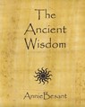 The Ancient Wisdom - BESANT,  Annie - 9781450560566