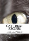 Cat Treat Recipes: Homemade Cat Treats, Natural Cat Treats and How to Make Cat Treats - Michael Pollan - 9781450574532