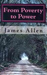From Poverty to Power: The Realization of Prosperity and Peace - James Allen - 9781450579780