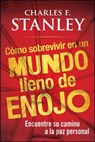 Como sobrevivir en un mundo lleno de enojo - Charles F. Stanley - 9781451602166
