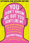 You Don't Know Me but You Don't Like Me - Nathan Rabin - 9781451626902