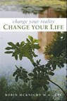 Change Your Reality, Change Your Life - Robin McKnight, M.A., LPC - 9781451643695