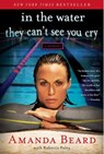 In the Water They Can't See You Cry - Amanda Beard ; Rebecca Paley - 9781451644395