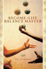 Become A Life Balance Master - Ric Giardina - 9781451650327
