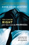 You Can Be Right (or You Can Be Married) - Dana Adam Shapiro - 9781451657791