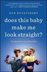 Does This Baby Make Me Look Straight? - Dan Bucatinsky - 9781451660739