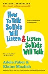 How to Talk So Kids Will Listen & Listen So Kids Will Talk - Adele Faber ; Elaine Mazlish - 9781451663877